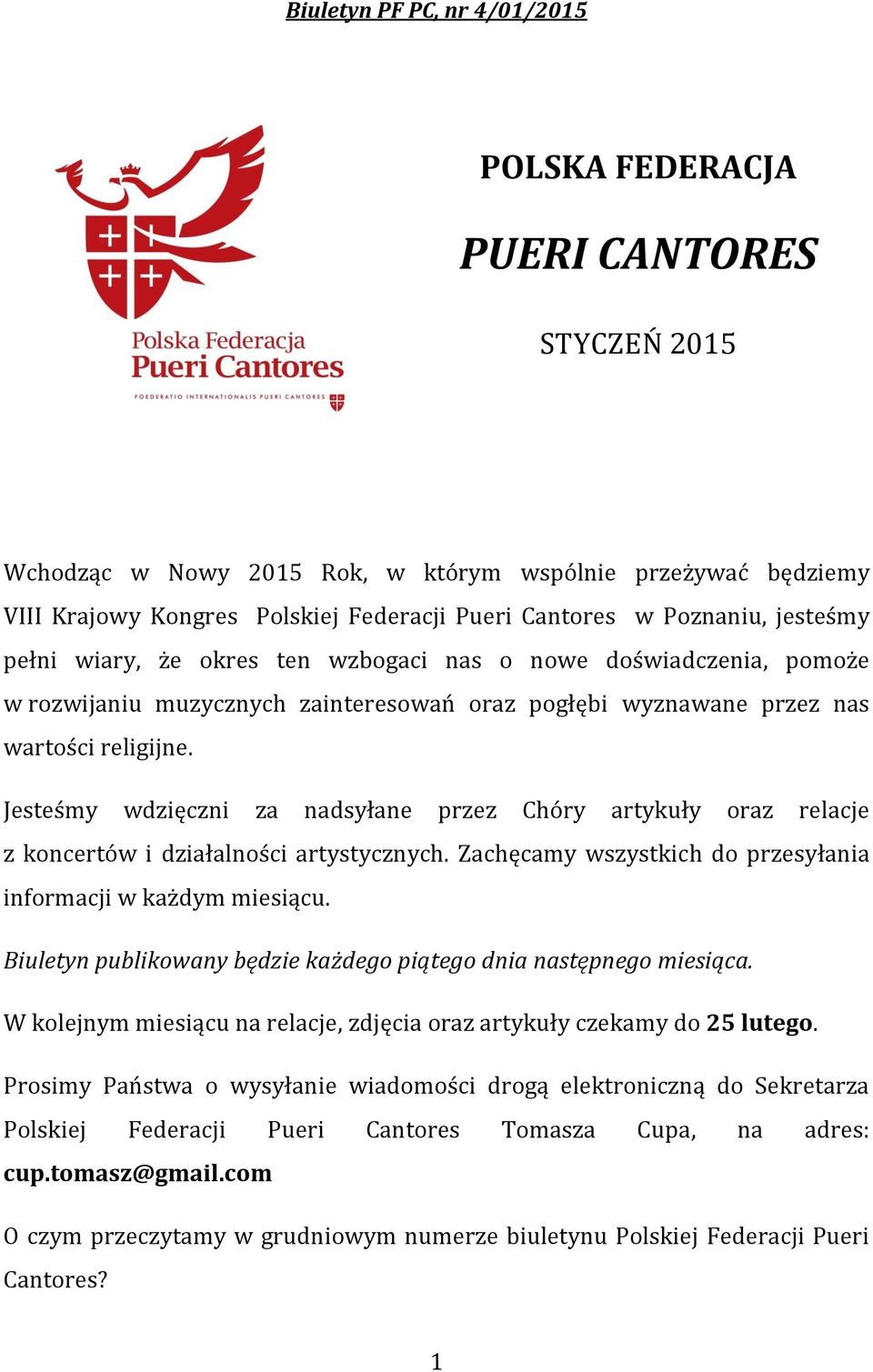 Jesteśmy wdzięczni za nadsyłane przez Chóry artykuły oraz relacje z koncertów i działalności artystycznych. Zachęcamy wszystkich do przesyłania informacji w każdym miesiącu.