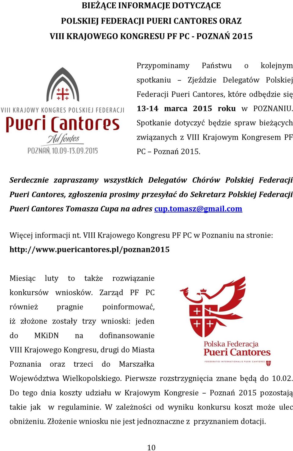 Serdecznie zapraszamy wszystkich Delegatów Chórów Polskiej Federacji Pueri Cantores, zgłoszenia prosimy przesyłać do Sekretarz Polskiej Federacji Pueri Cantores Tomasza Cupa na adres cup.tomasz@gmail.