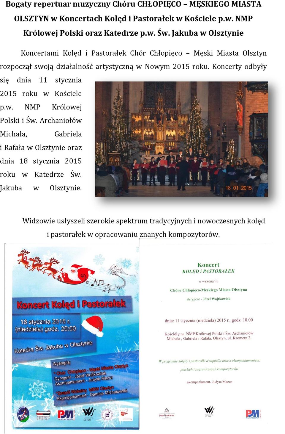 Koncerty odbyły się dnia 11 stycznia 2015 roku w Kościele p.w. NMP Królowej Polski i Św.