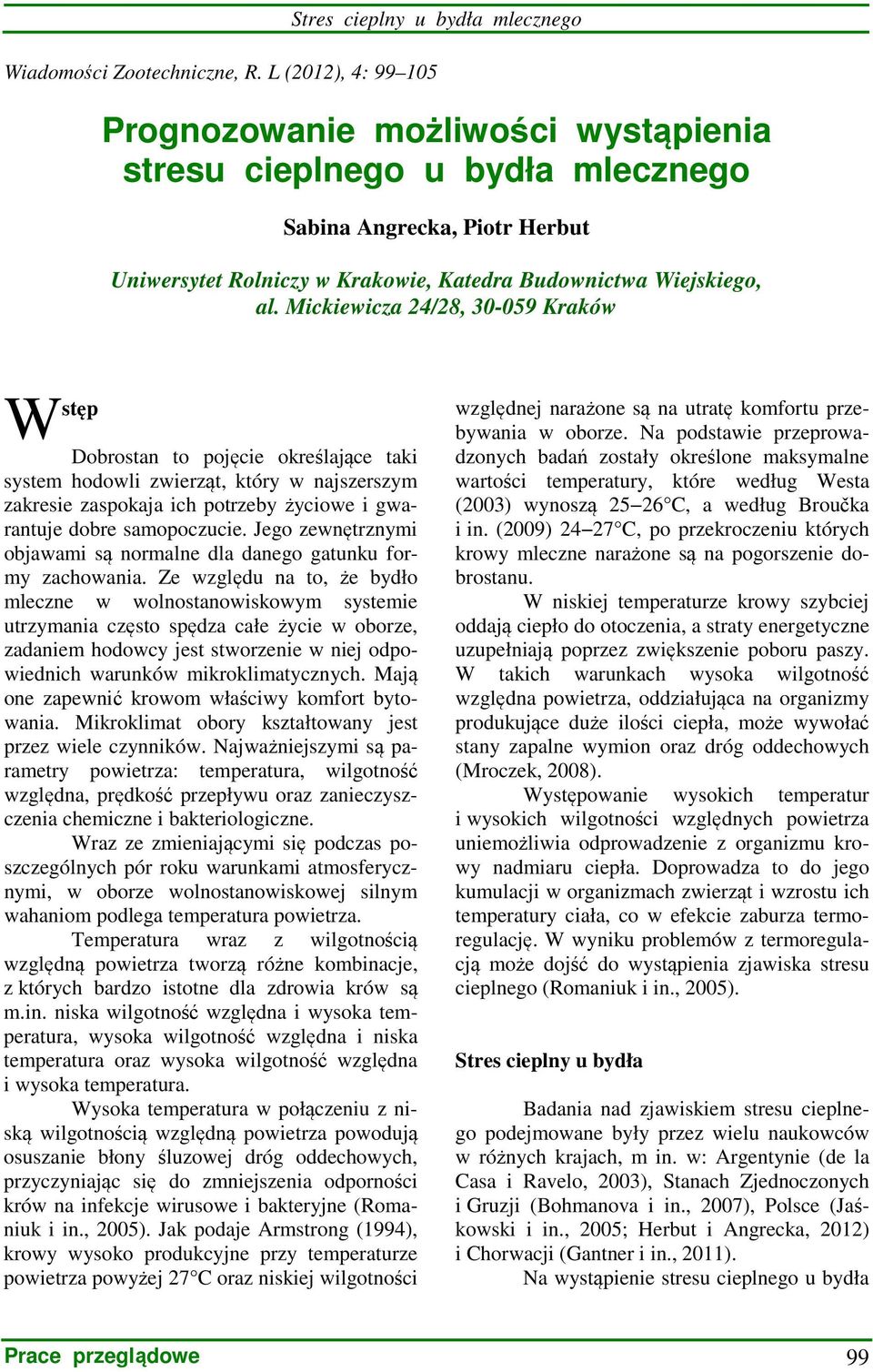 Mickiewicza 24/28, 30-059 Kraków W stęp Dobrostan to pojęcie określające taki system hodowli zwierząt, który w najszerszym zakresie zaspokaja ich potrzeby życiowe i gwarantuje dobre samopoczucie.