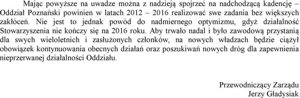 Nie jest to jednak powód do nadmiernego optymizmu, gdyż działalność Stowarzyszenia nie kończy się na 2016 roku.