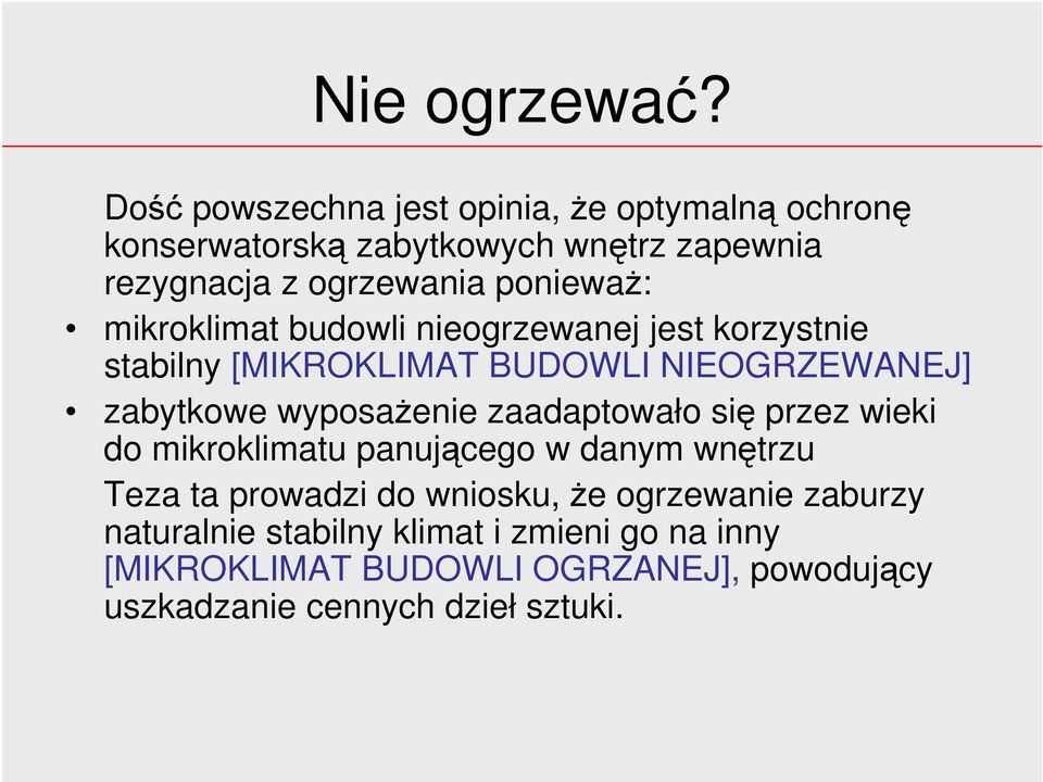 ponieważ: mikroklimat budowli nieogrzewanej jest korzystnie stabilny [MIKROKLIMAT BUDOWLI NIEOGRZEWANEJ] zabytkowe