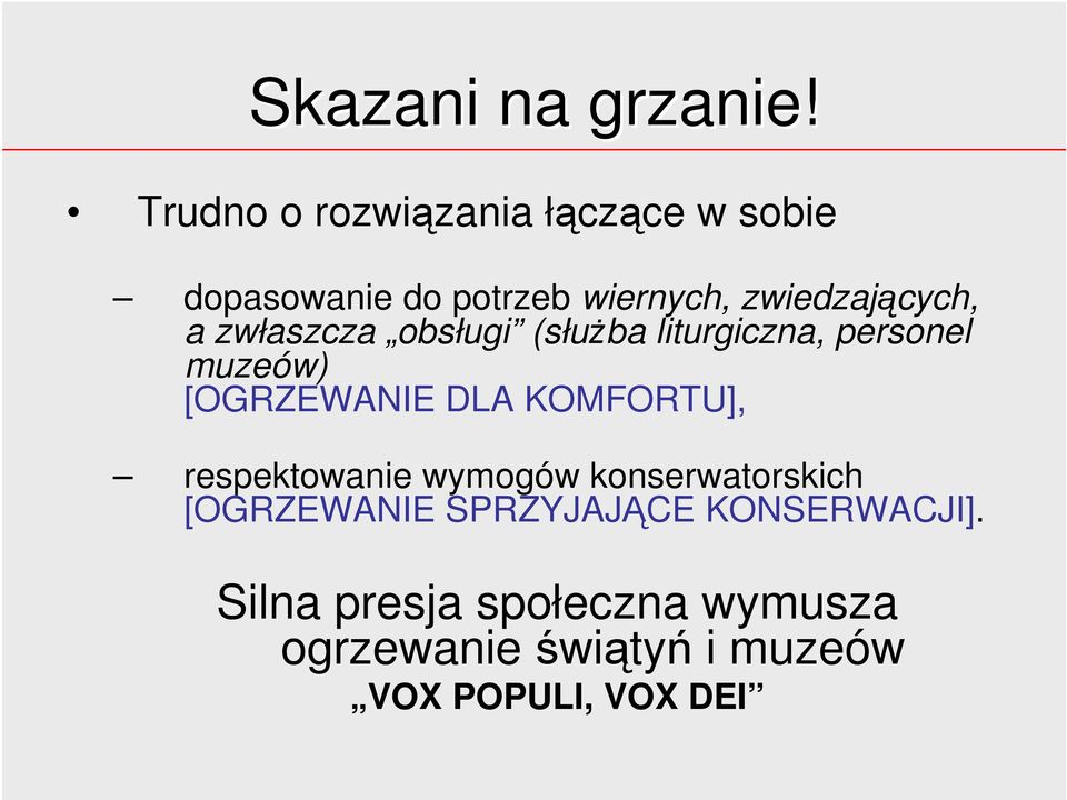 zwłaszcza obsługi (służba liturgiczna, personel muzeów) [OGRZEWANIE DLA KOMFORTU],