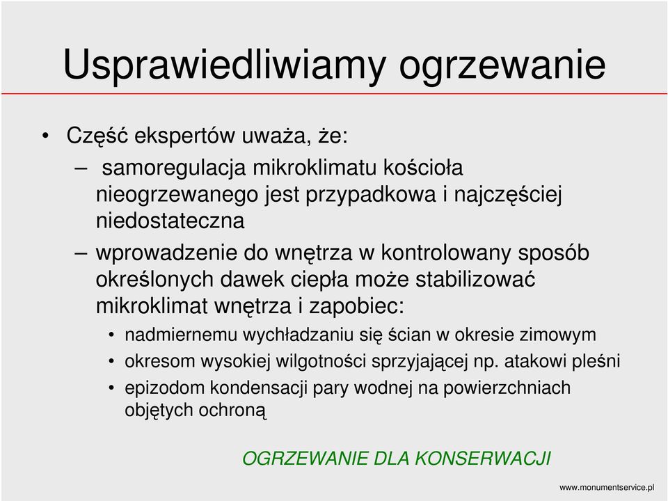 stabilizować mikroklimat wnętrza i zapobiec: nadmiernemu wychładzaniu sięścian w okresie zimowym okresom wysokiej