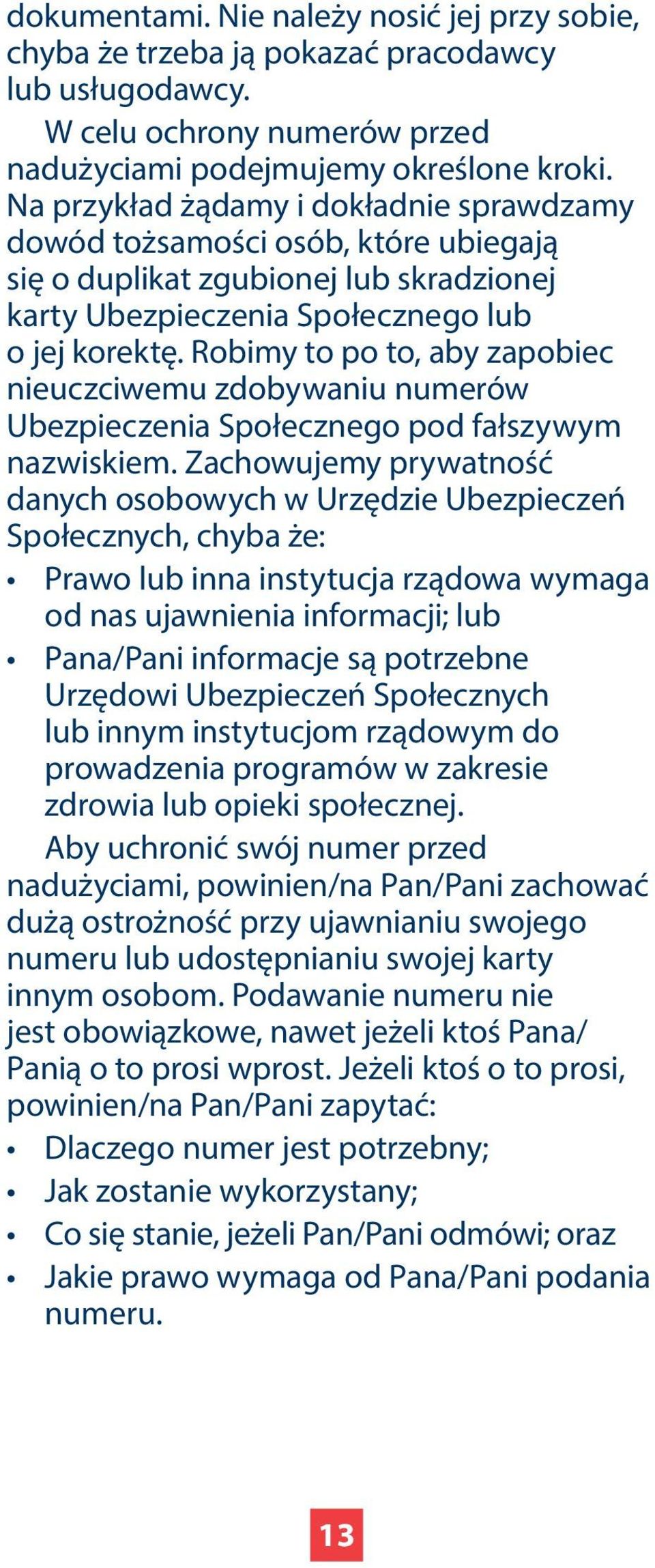 Robimy to po to, aby zapobiec nieuczciwemu zdobywaniu numerów Ubezpieczenia Społecznego pod fałszywym nazwiskiem.