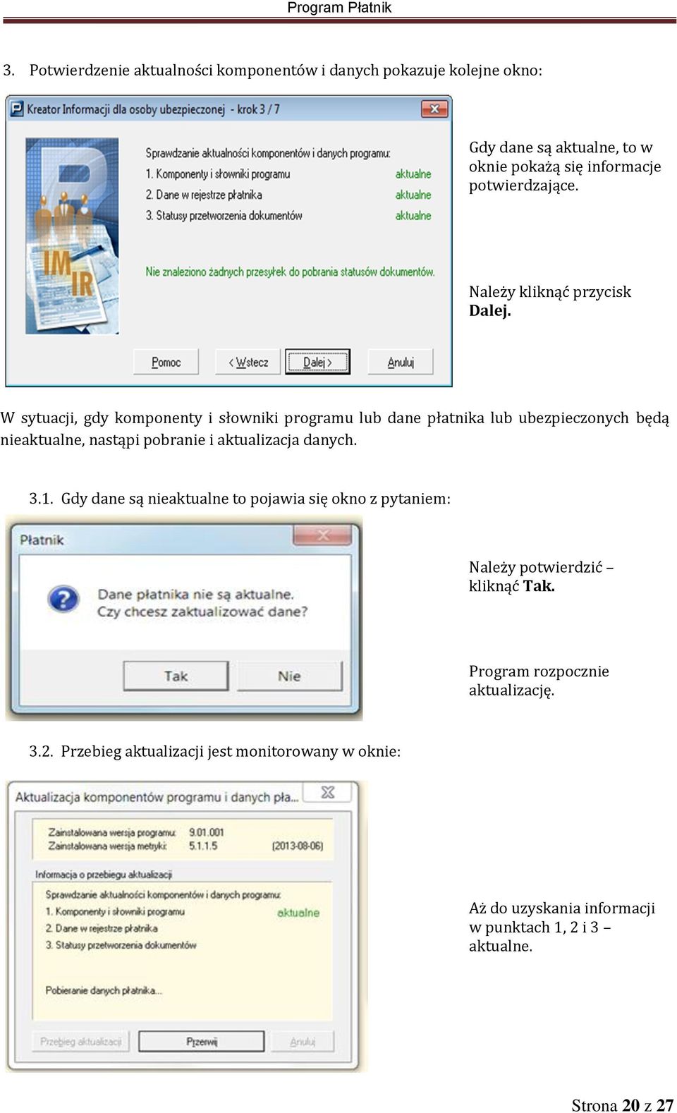 W sytuacji, gdy komponenty i słowniki programu lub dane płatnika lub ubezpieczonych będą nieaktualne, nastąpi pobranie i aktualizacja danych. 3.