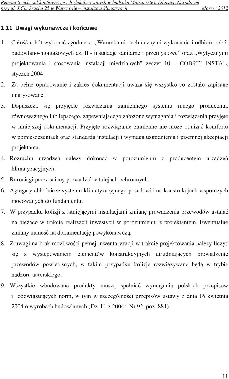 II - instalacje sanitarne i przemysłowe oraz Wytycznymi projektowania i stosowania instalacji miedzianych zeszyt 10 COBRTI INSTAL, stycze 2004 2.