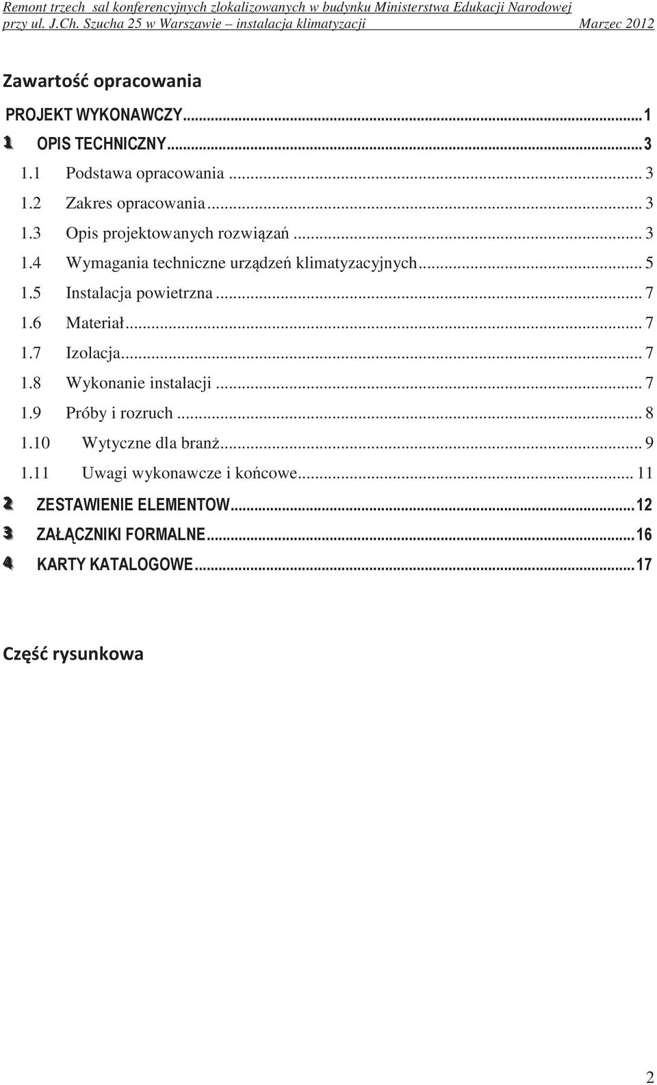 .. 3 1.4 Wymagania techniczne urzdze klimatyzacyjnych... 5 1.5 Instalacja powietrzna... 7 1.6 Materiał... 7 1.7 Izolacja... 7 1.8 Wykonanie instalacji.