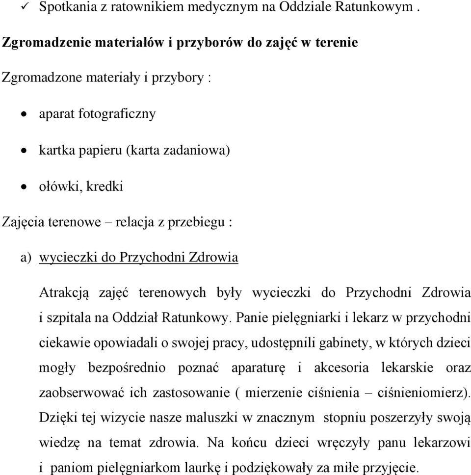 a) wycieczki do Przychodni Zdrowia Atrakcją zajęć terenowych były wycieczki do Przychodni Zdrowia i szpitala na Oddział Ratunkowy.