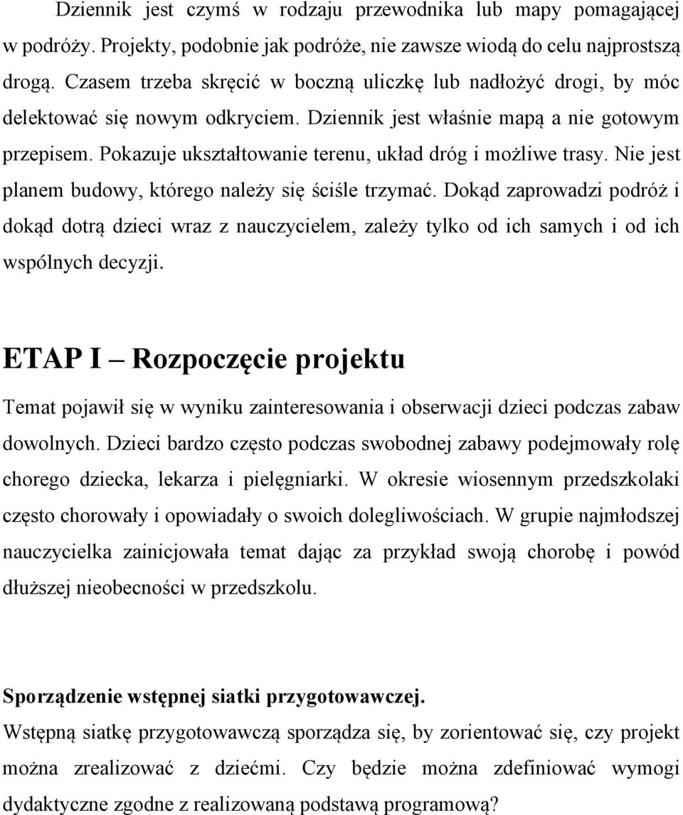 Pokazuje ukształtowanie terenu, układ dróg i możliwe trasy. Nie jest planem budowy, którego należy się ściśle trzymać.