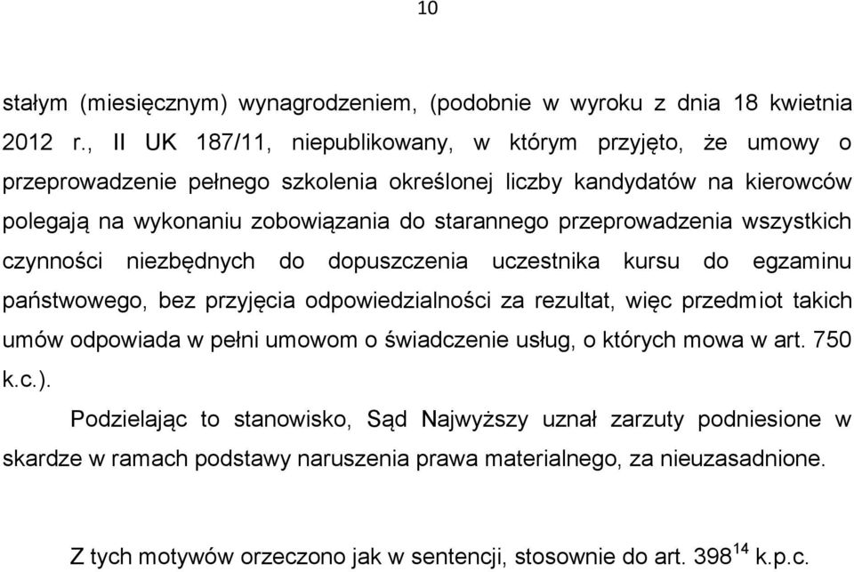 przeprowadzenia wszystkich czynności niezbędnych do dopuszczenia uczestnika kursu do egzaminu państwowego, bez przyjęcia odpowiedzialności za rezultat, więc przedmiot takich umów