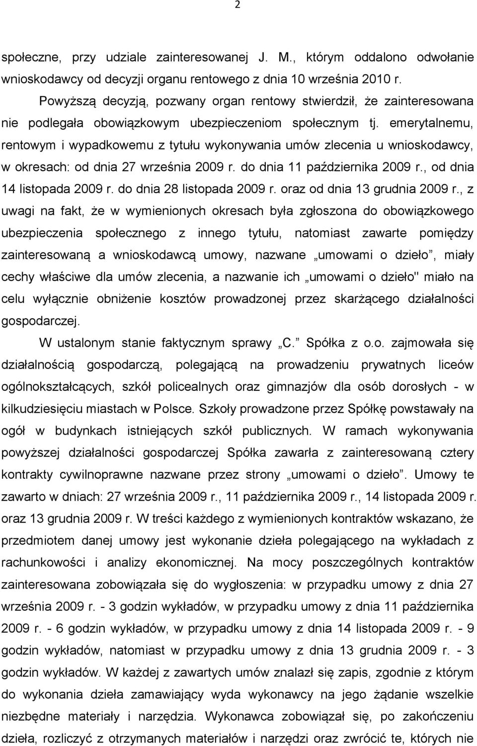 emerytalnemu, rentowym i wypadkowemu z tytułu wykonywania umów zlecenia u wnioskodawcy, w okresach: od dnia 27 września 2009 r. do dnia 11 października 2009 r., od dnia 14 listopada 2009 r.