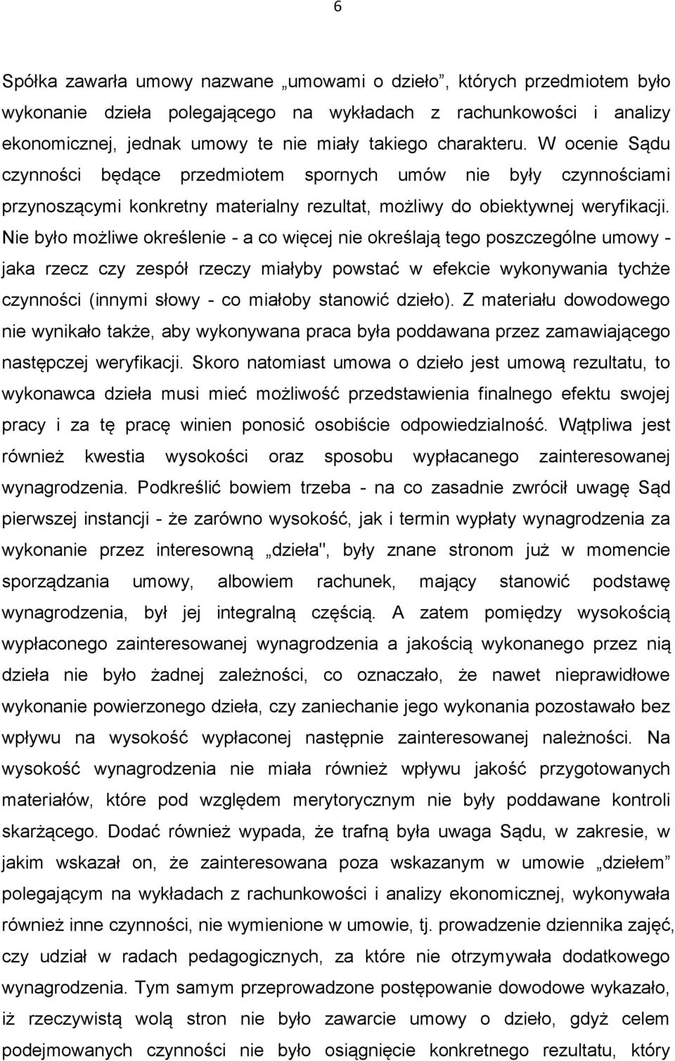 Nie było możliwe określenie - a co więcej nie określają tego poszczególne umowy - jaka rzecz czy zespół rzeczy miałyby powstać w efekcie wykonywania tychże czynności (innymi słowy - co miałoby