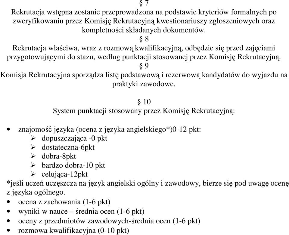 9 Komisja Rekrutacyjna sporządza listę podstawową i rezerwową kandydatów do wyjazdu na praktyki zawodowe.