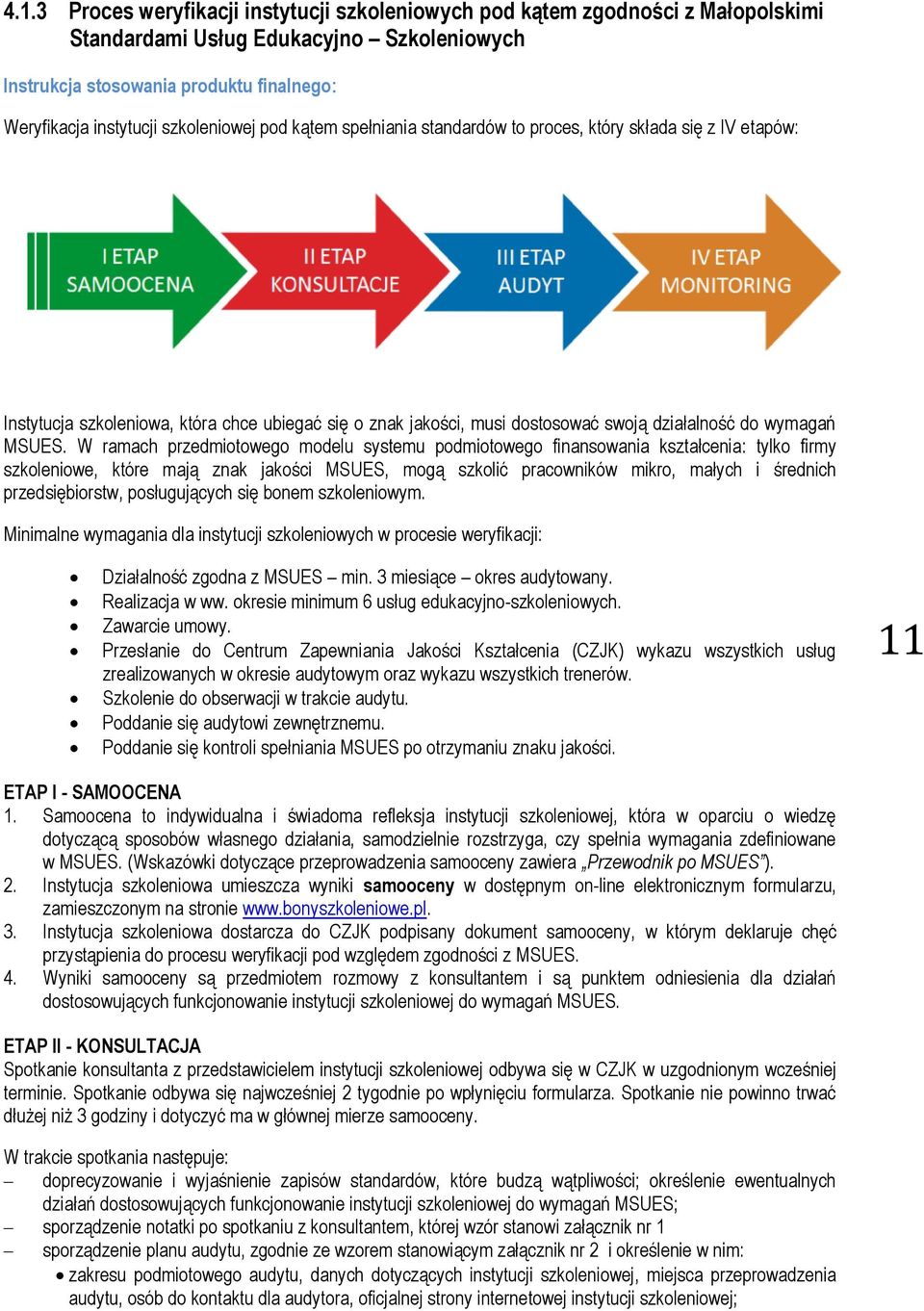 W ramach przedmiotowego modelu systemu podmiotowego finansowania kształcenia: tylko firmy szkoleniowe, które mają znak jakości MSUES, mogą szkolić pracowników mikro, małych i średnich