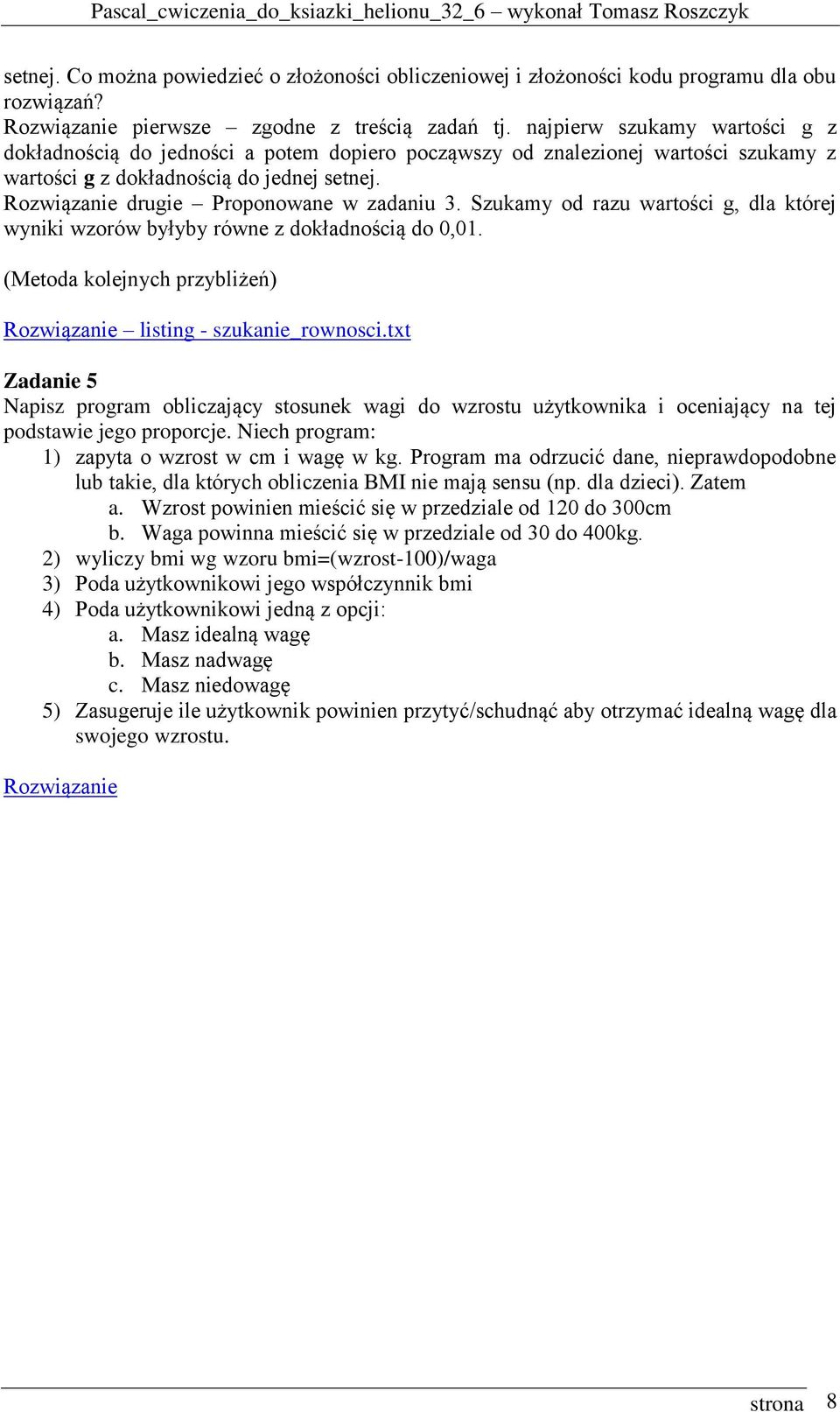 Szukamy od razu wartości g, dla której wyniki wzorów byłyby równe z dokładnością do 0,01. (Metoda kolejnych przybliżeń) listing - szukanie_rownosci.