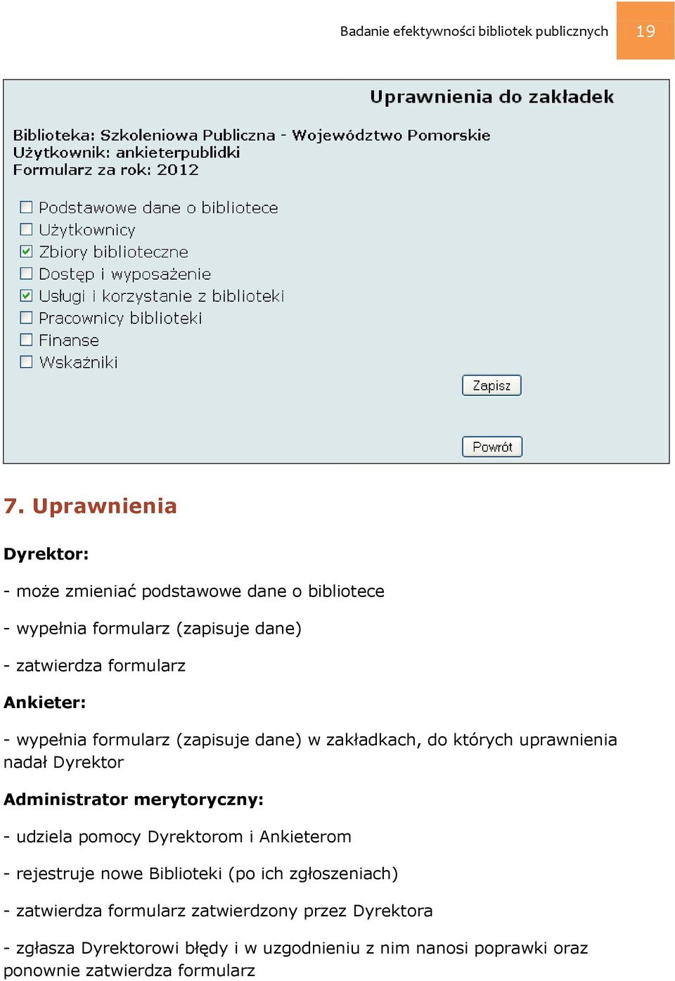 - wypełnia formularz (zapisuje dane) w zakładkach, do których uprawnienia nadał Dyrektor Administrator merytoryczny: - udziela pomocy