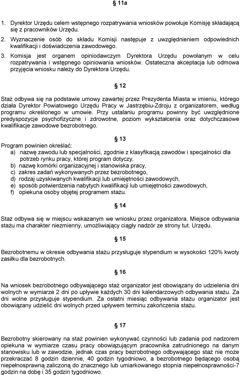 Komisja jest organem opiniodawczym Dyrektora Urzędu powołanym w celu rozpatrywania i wstępnego opiniowania wniosków. Ostateczna akceptacja lub odmowa przyjęcia wniosku należy do Dyrektora Urzędu.