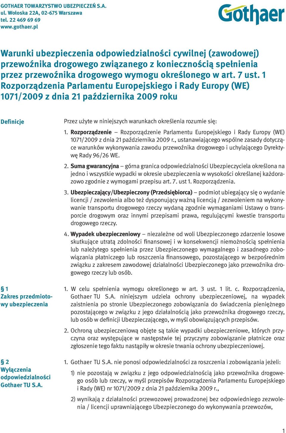 1 Rozporządzenia Parlamentu Europejskiego i Rady Europy (WE) 1071/2009 z dnia 21 października 2009 roku Definicje 1 Zakres przedmiotowy ubezpieczenia 2 Wyłączenia odpowiedzialności Gothaer TU S.A.