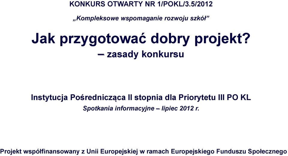 zasady konkursu Instytucja Pośrednicząca II stopnia dla Priorytetu III PO KL