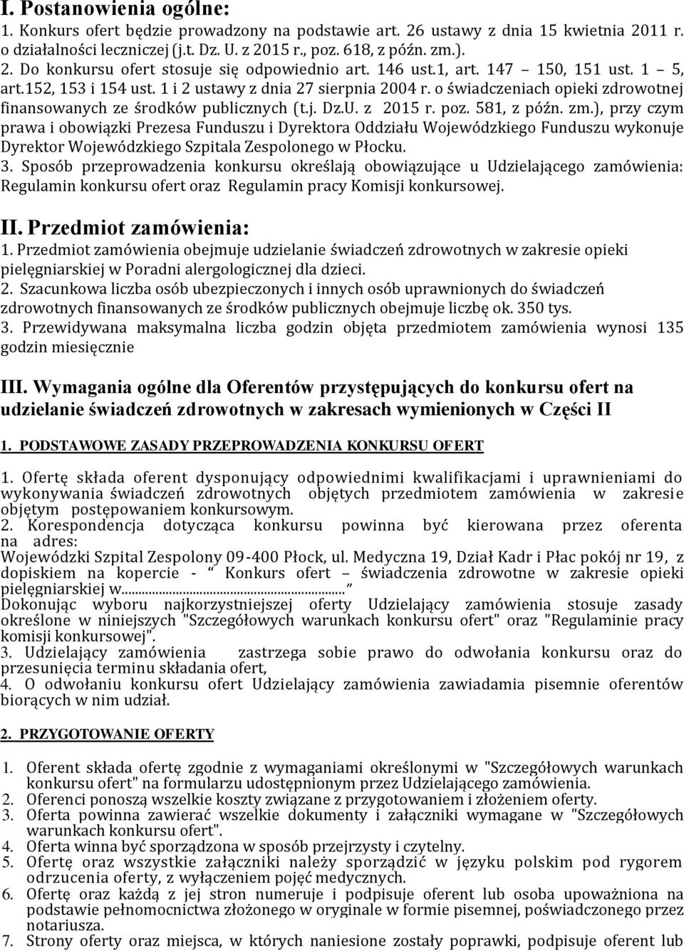 581, z późn. zm.), przy czym prawa i obowiązki Prezesa Funduszu i Dyrektora Oddziału Wojewódzkiego Funduszu wykonuje Dyrektor Wojewódzkiego Szpitala Zespolonego w Płocku. 3.