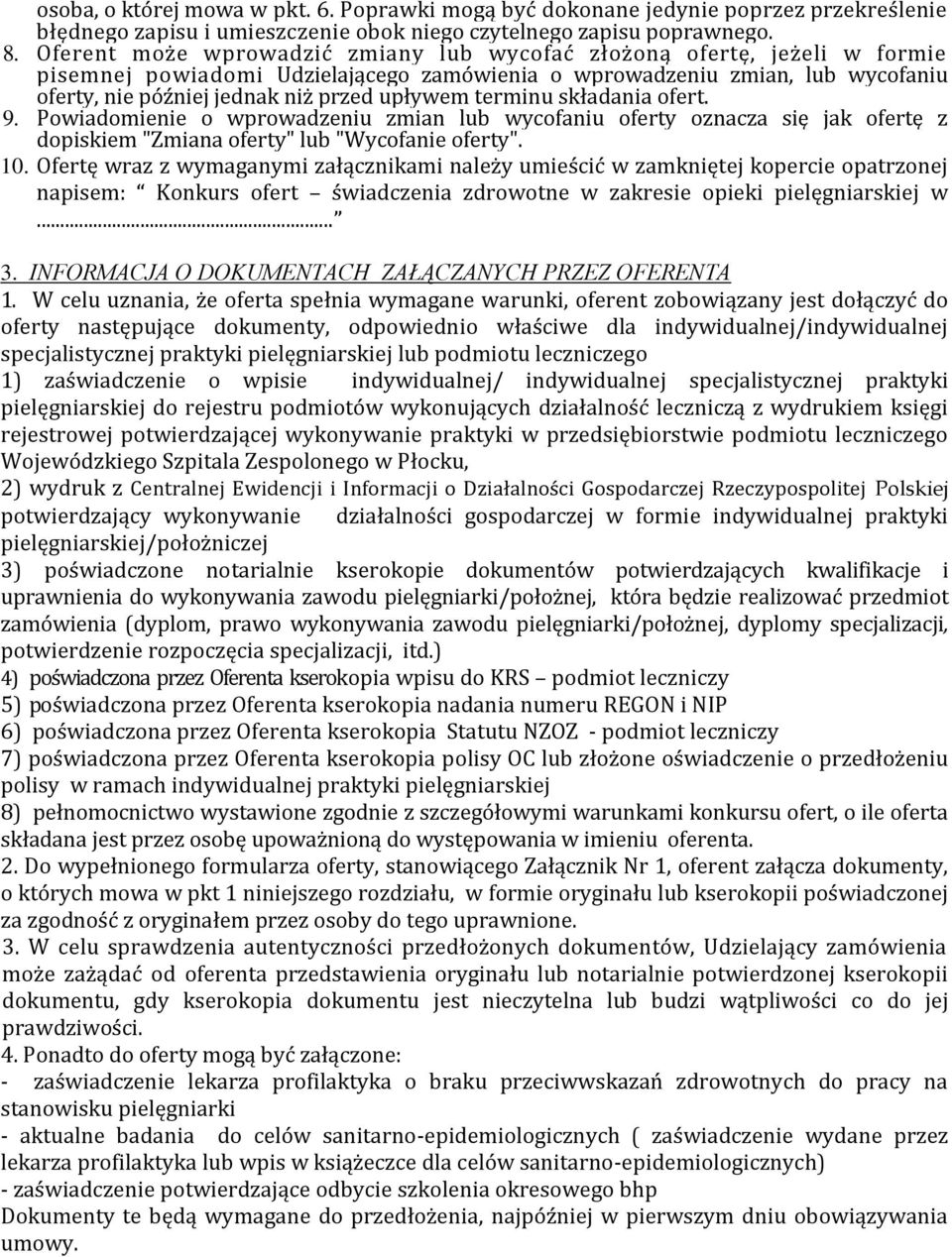 terminu składania ofert. 9. Powiadomienie o wprowadzeniu zmian lub wycofaniu oferty oznacza się jak ofertę z dopiskiem "Zmiana oferty" lub "Wycofanie oferty". 10.