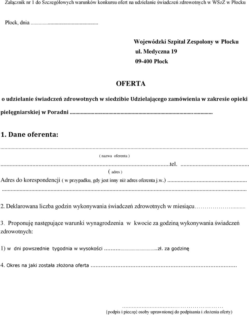 ... ( adres ) Adres do korespondencji ( w przypadku, gdy jest inny niż adres oferenta j.w.)...... 2. Deklarowana liczba godzin wykonywania świadczeń zdrowotnych w miesiącu... 3.