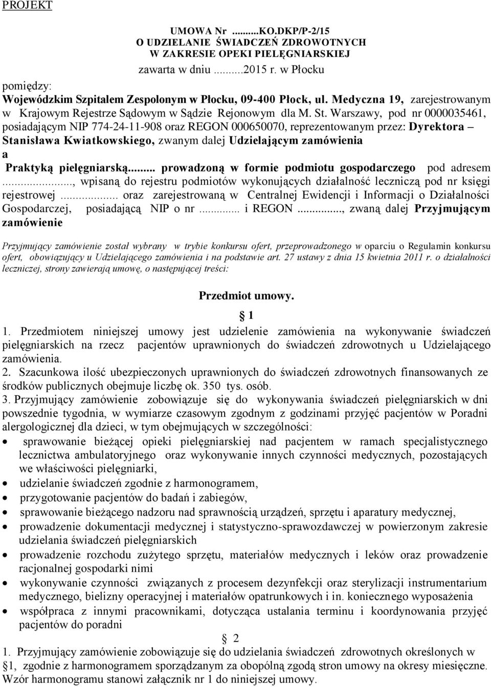 Warszawy, pod nr 0000035461, posiadającym NIP 774-24-11-908 oraz REGON 000650070, reprezentowanym przez: Dyrektora Stanisława Kwiatkowskiego, zwanym dalej Udzielającym zamówienia a Praktyką