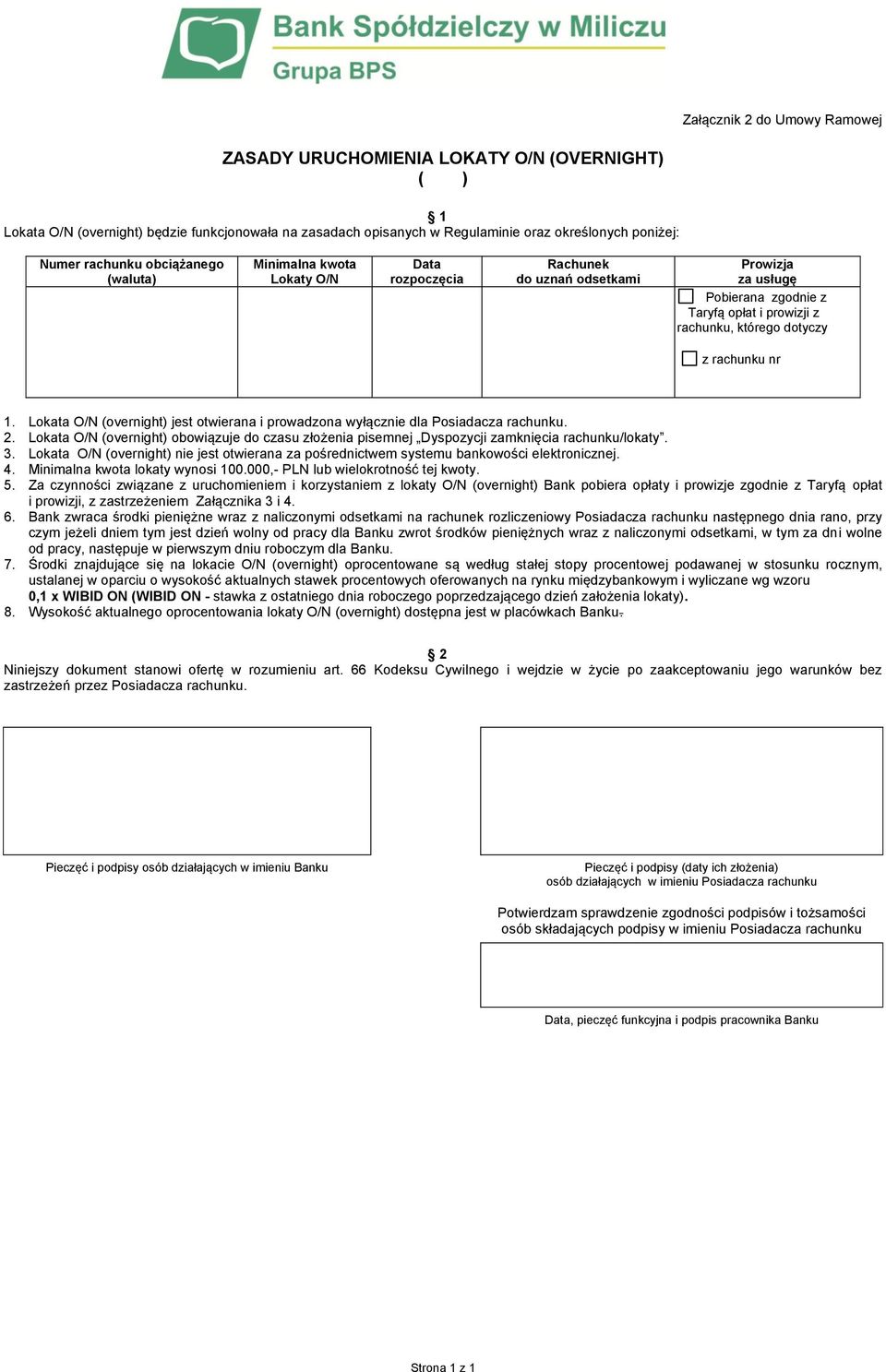 Numer rachunku obciążanego (waluta) Minimalna kwota Lokaty O/N Data rozpoczęcia Rachunek do uznań odsetkami Prowizja za usługę Pobierana zgodnie z Taryfą opłat i prowizji z rachunku, którego dotyczy
