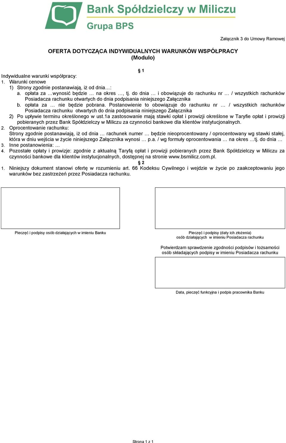 do dnia i obowiązuje do rachunku nr / wszystkich rachunków Posiadacza rachunku otwartych do dnia podpisania niniejszego Załącznika b. opłata za nie będzie pobrana.