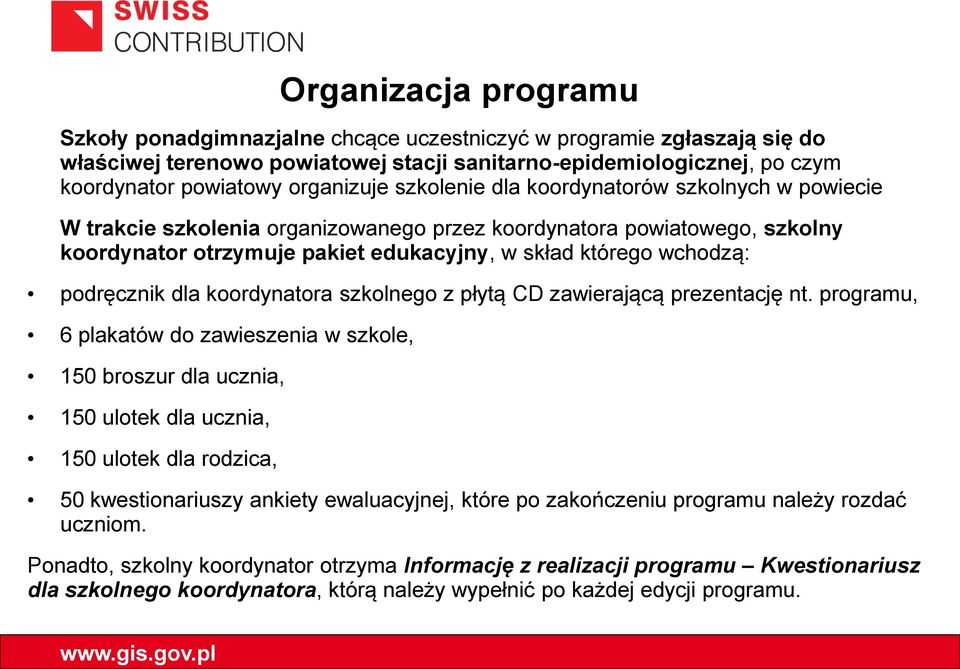 wchodzą: podręcznik dla koordynatora szkolnego z płytą CD zawierającą prezentację nt.