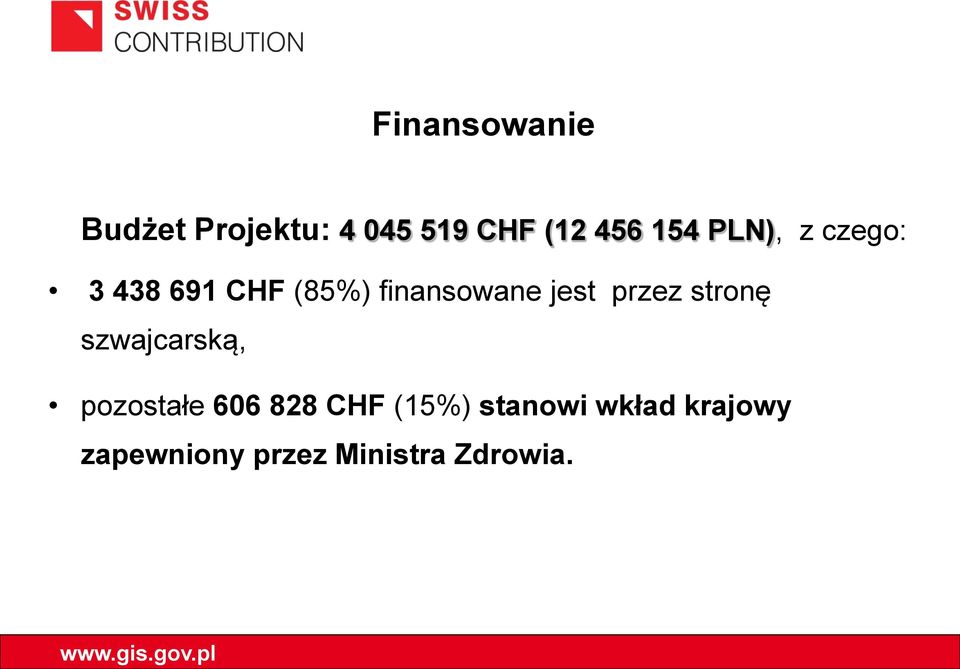 jest przez stronę szwajcarską, pozostałe 606 828 CHF