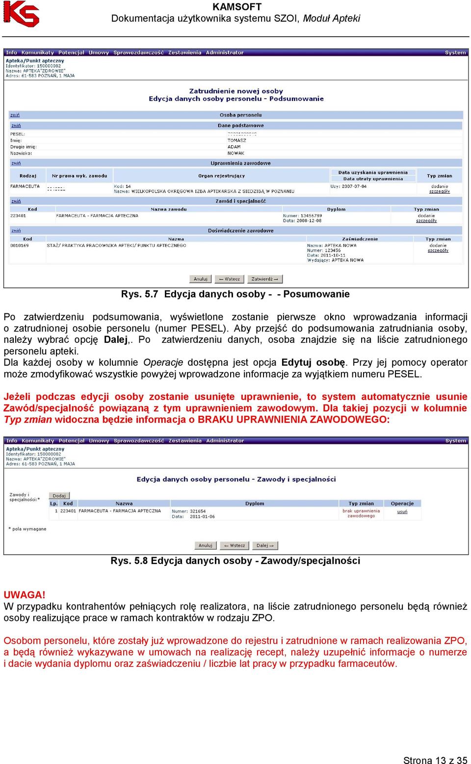 Dla każdej osoby w kolumnie Operacje dostępna jest opcja Edytuj osobę. Przy jej pomocy operator może zmodyfikować wszystkie powyżej wprowadzone informacje za wyjątkiem numeru PESEL.