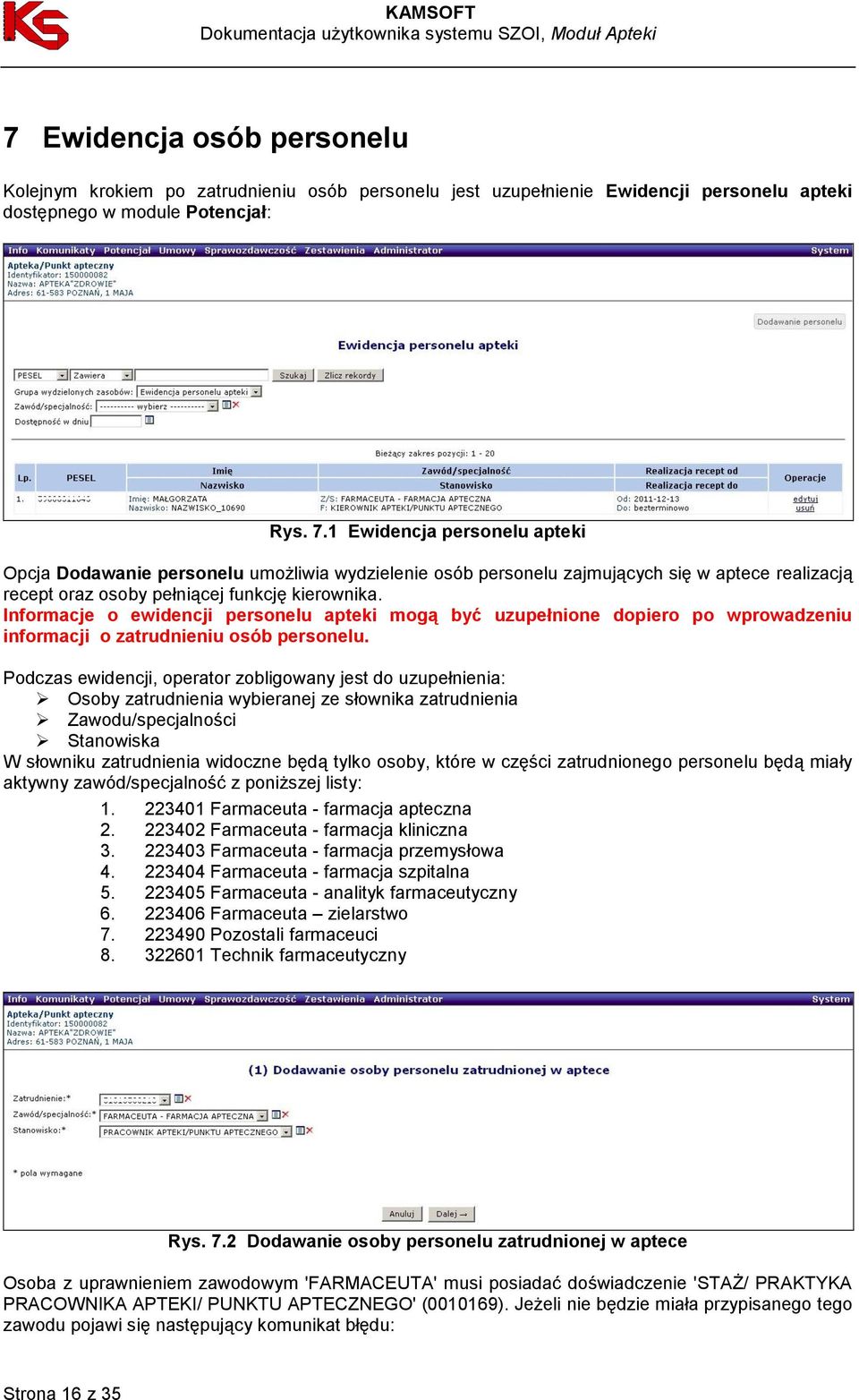 Informacje o ewidencji personelu apteki mogą być uzupełnione dopiero po wprowadzeniu informacji o zatrudnieniu osób personelu.