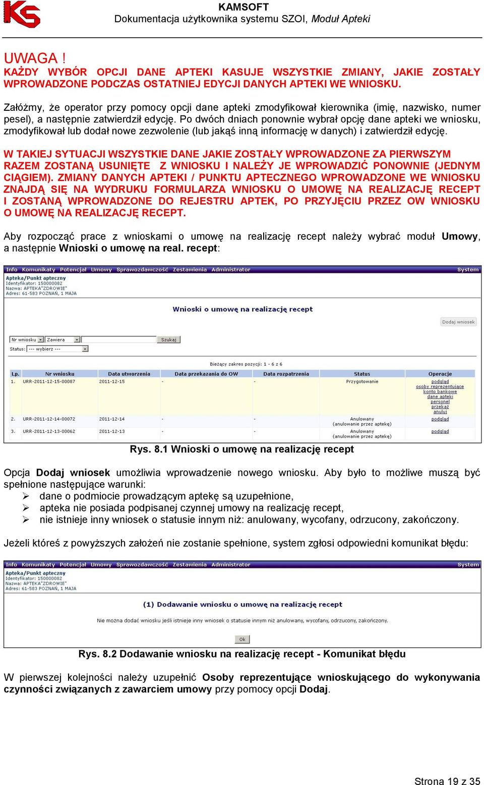 Po dwóch dniach ponownie wybrał opcję dane apteki we wniosku, zmodyfikował lub dodał nowe zezwolenie (lub jakąś inną informację w danych) i zatwierdził edycję.