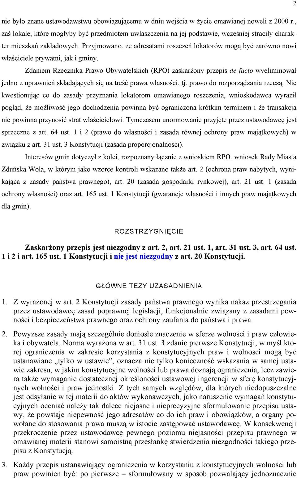 Przyjmowano, że adresatami roszczeń lokatorów mogą być zarówno nowi właściciele prywatni, jak i gminy.