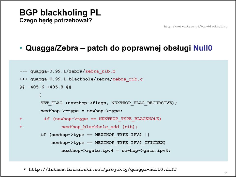 c @@ -405,6 +405,8 @@ { SET_FLAG (nexthop->flags, NEXTHOP_FLAG_RECURSIVE); nexthop->rtype = newhop->type; + if (newhop->type ==