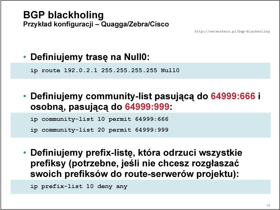 community-list 10 permit 64999:666 ip community-list 20 permit 64999:999 Definiujemy prefix-listę, która odrzuci