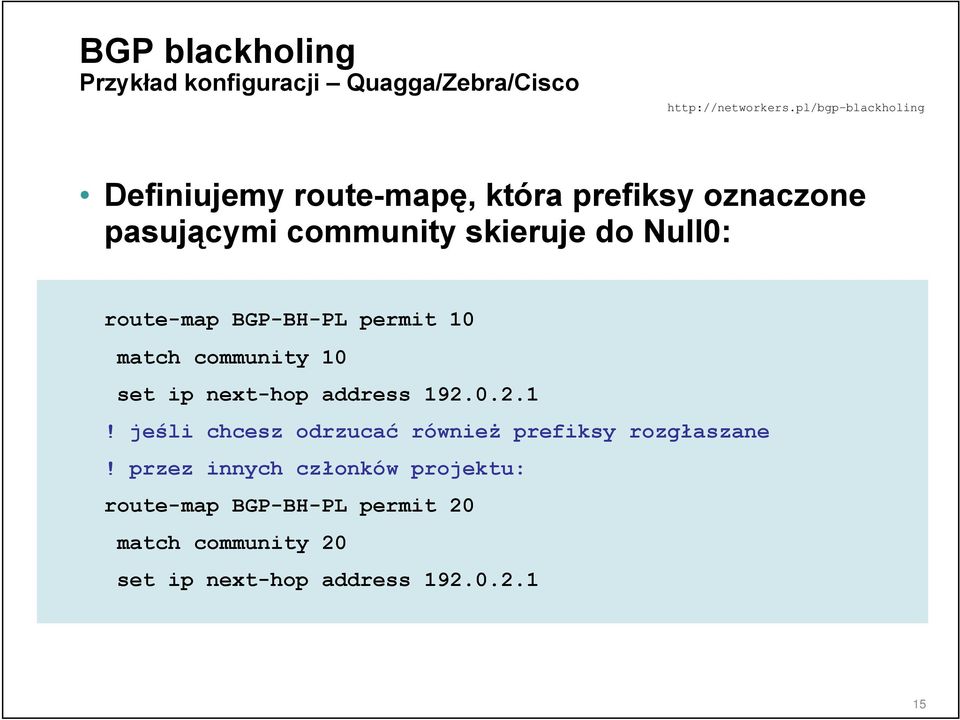 set ip next-hop address 192.0.2.1! jeśli chcesz odrzucać również prefiksy rozgłaszane!