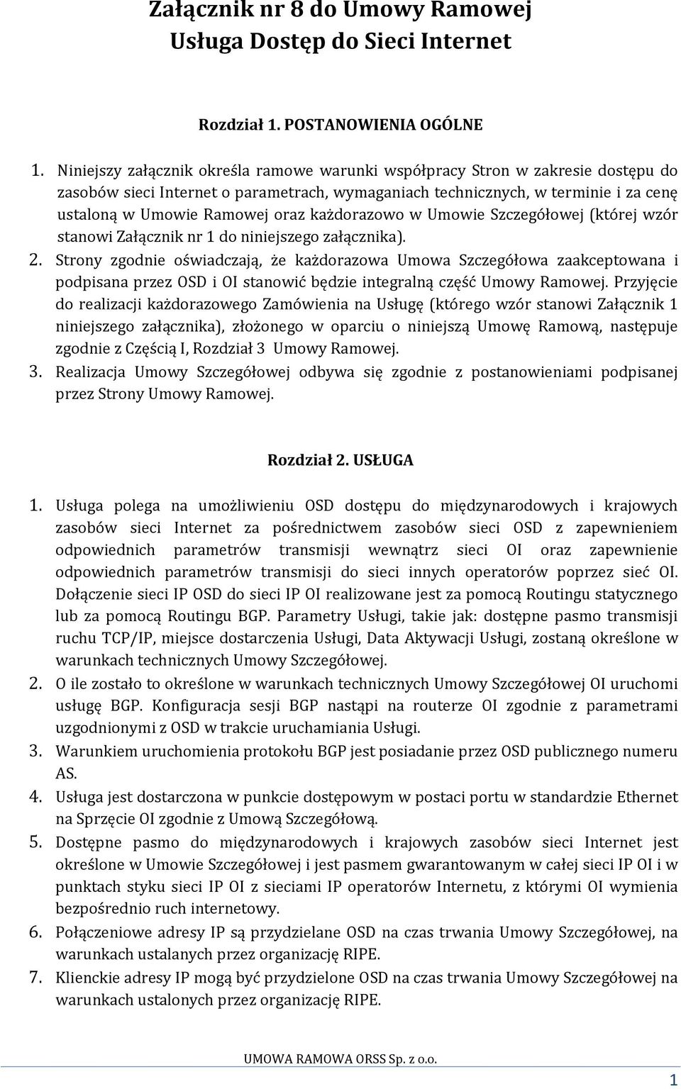 każdorazowo w Umowie Szczegółowej (której wzór stanowi Załącznik nr 1 do niniejszego załącznika). 2.