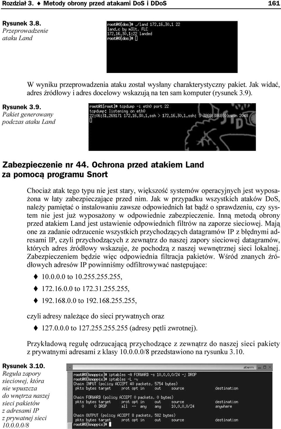 Ochrona przed atakiem Land za pomocą programu Snort Chociaż atak tego typu nie jest stary, większość systemów operacyjnych jest wyposażona w łaty zabezpieczające przed nim.