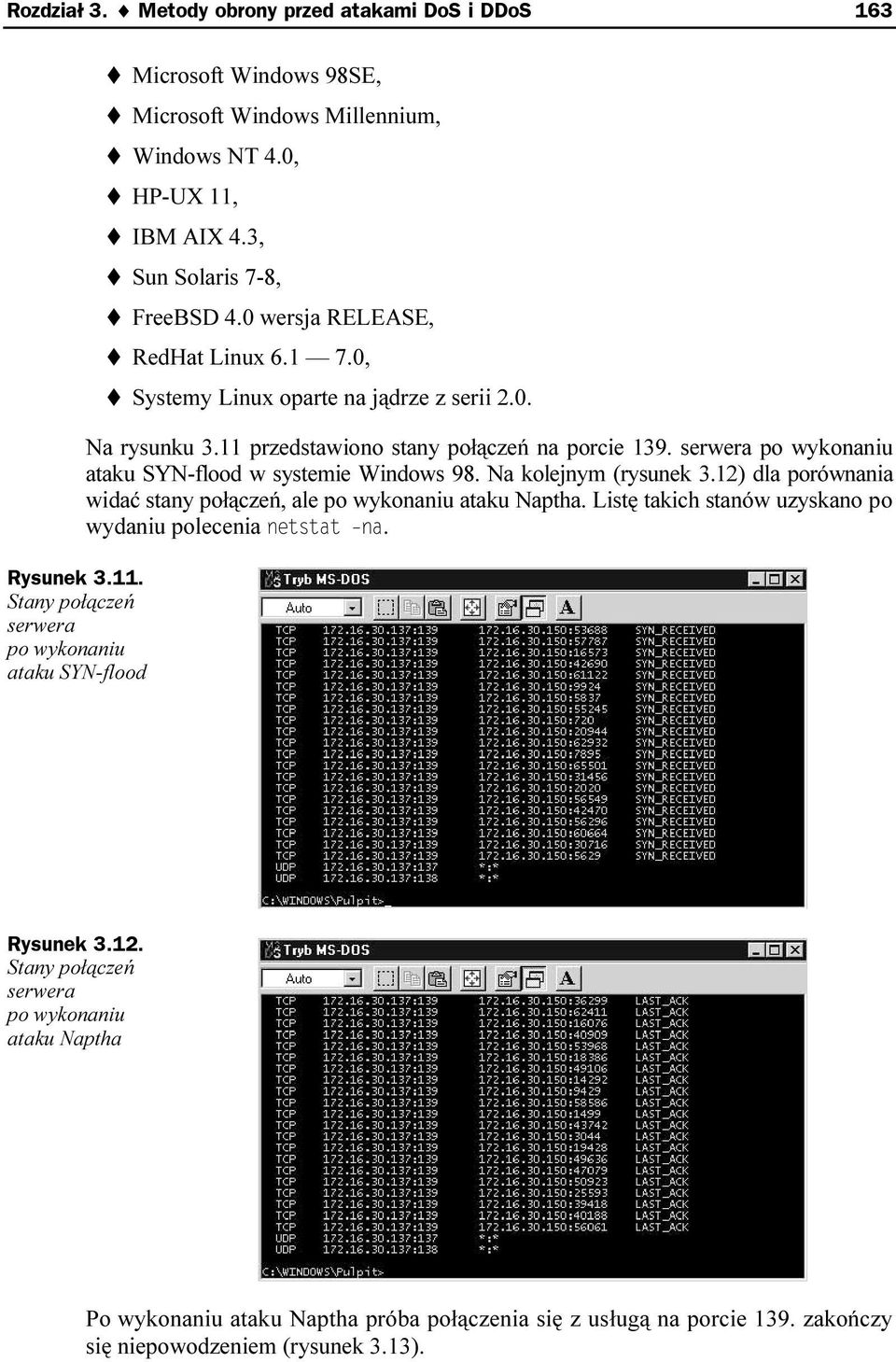 11 przedstawiono stany połączeń na porcie 139. serwera po wykonaniu ataku SYN-flood w systemie Windows 98. Na kolejnym (rysunek 3.
