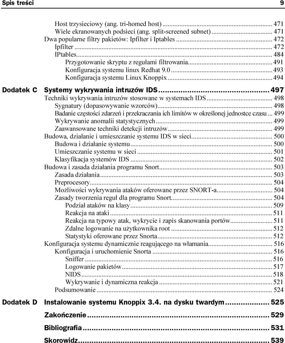 .. 497 Techniki wykrywania intruzów stosowane w systemach IDS... 498 Sygnatury (dopasowywanie wzorców)...c... 498 Badanie częstości zdarzeń i przekraczania ich limitów w określonej jednostce czasu.