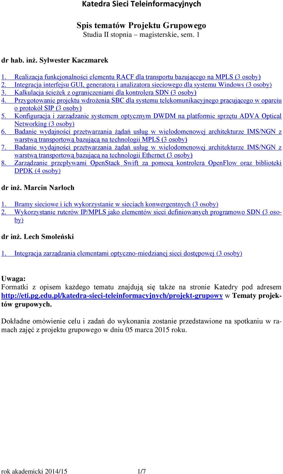 Przygotowanie projektu wdrożenia SBC dla systemu telekomunikacyjnego pracującego w oparciu o protokół SIP (3 osoby) 5.