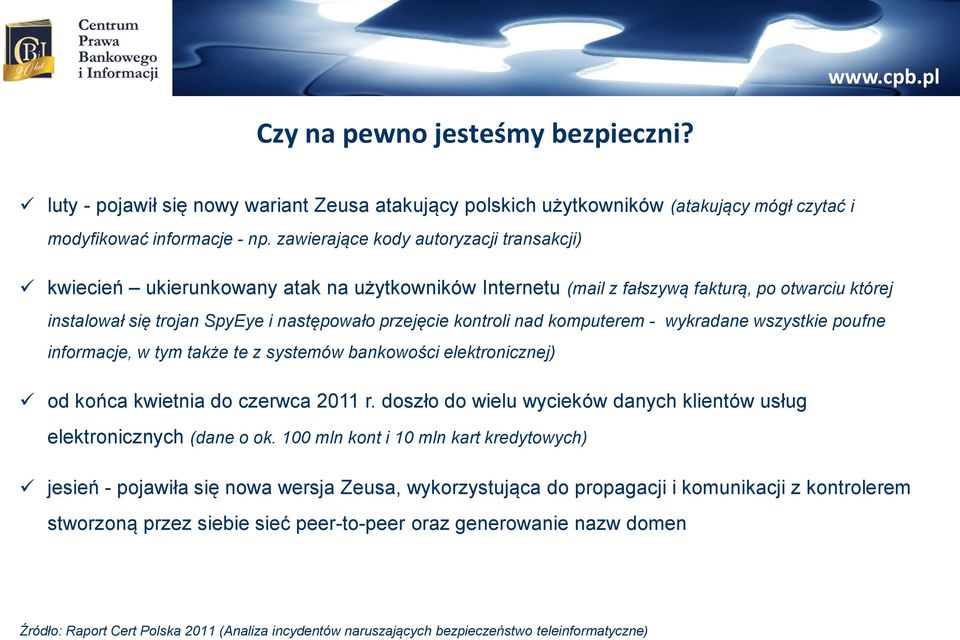 kontroli nad komputerem - wykradane wszystkie poufne informacje, w tym także te z systemów bankowości elektronicznej) od końca kwietnia do czerwca 2011 r.