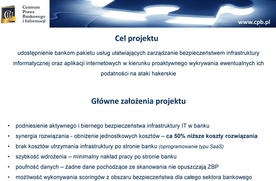 - obniżenie jednostkowych kosztów ca 50% niższe koszty rozwiązania brak kosztów utrzymania infrastruktury po stronie banku (oprogramowanie typu SaaS) szybkość wdrożenia minimalny