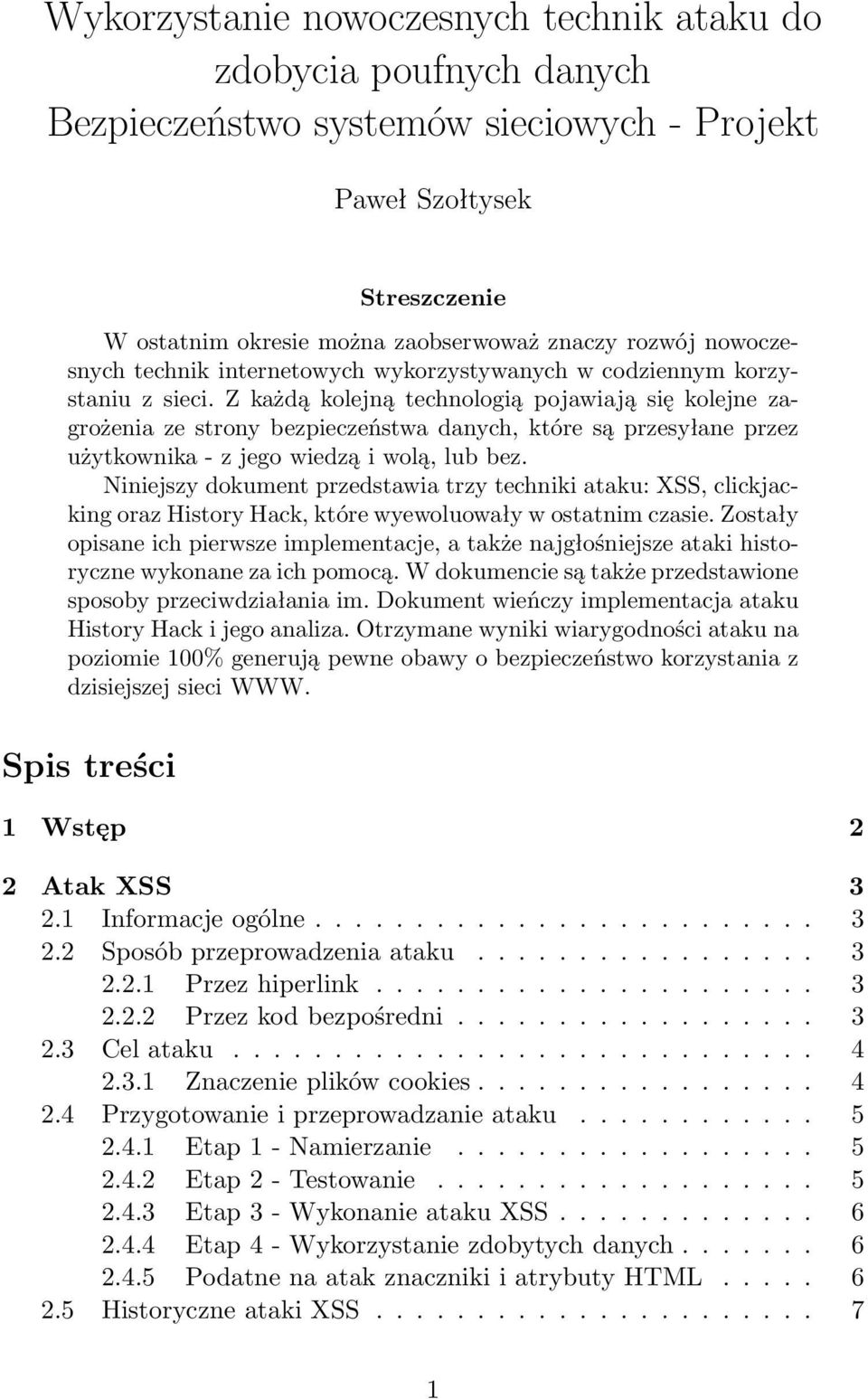 Z każdą kolejną technologią pojawiają się kolejne zagrożenia ze strony bezpieczeństwa danych, które są przesyłane przez użytkownika - z jego wiedzą i wolą, lub bez.