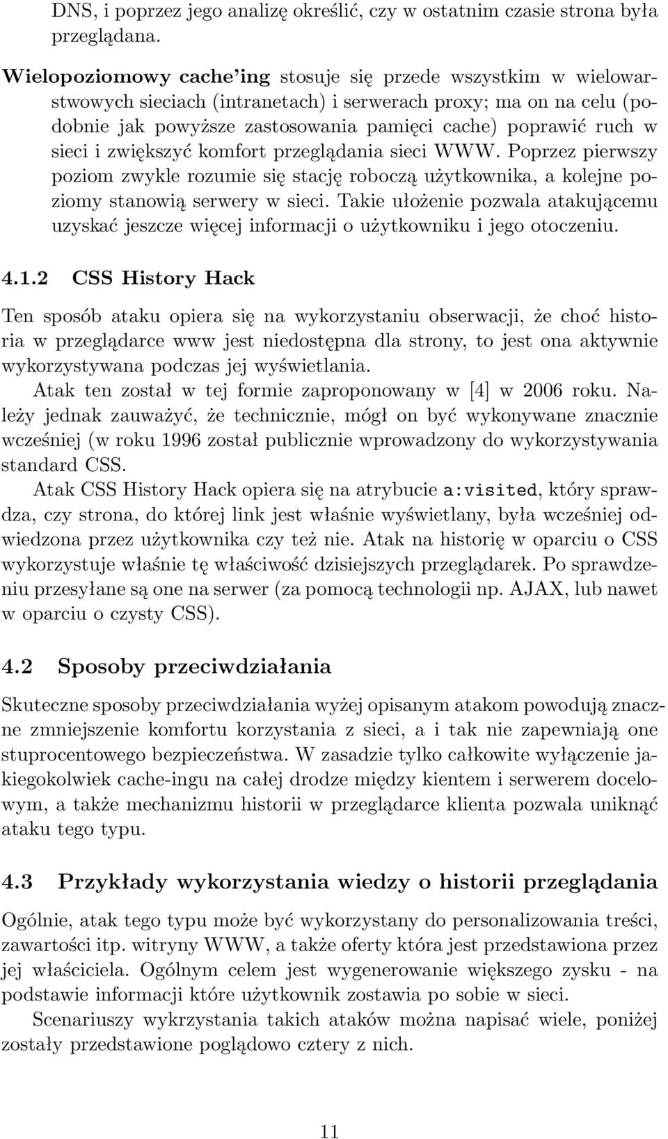 sieci i zwiększyć komfort przeglądania sieci WWW. Poprzez pierwszy poziom zwykle rozumie się stację roboczą użytkownika, a kolejne poziomy stanowią serwery w sieci.