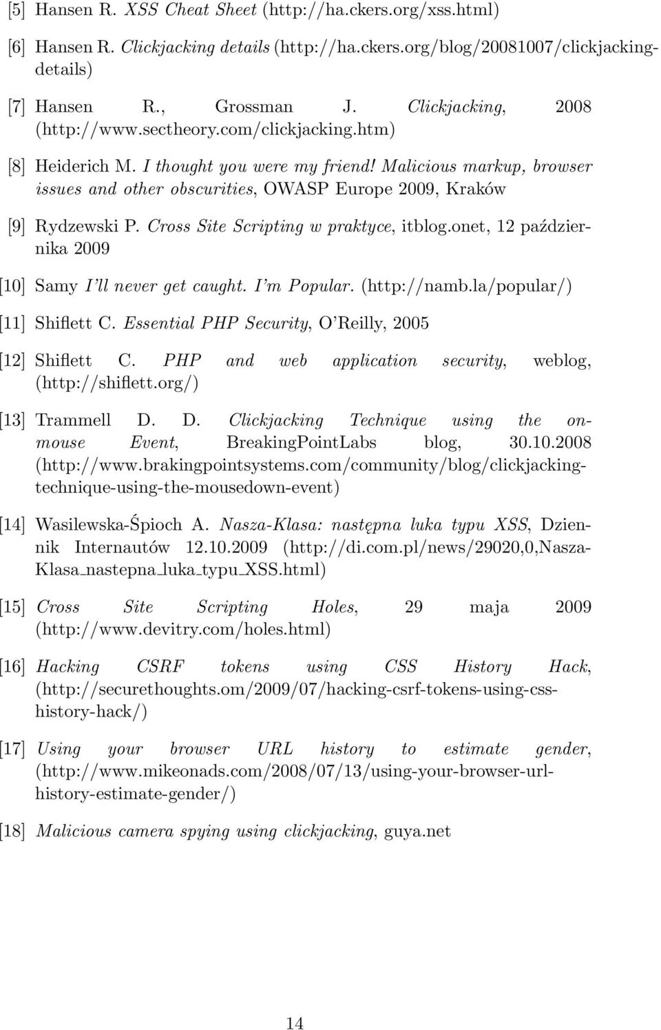Malicious markup, browser issues and other obscurities, OWASP Europe 2009, Kraków [9] Rydzewski P. Cross Site Scripting w praktyce, itblog.onet, 12 października 2009 [10] Samy I ll never get caught.