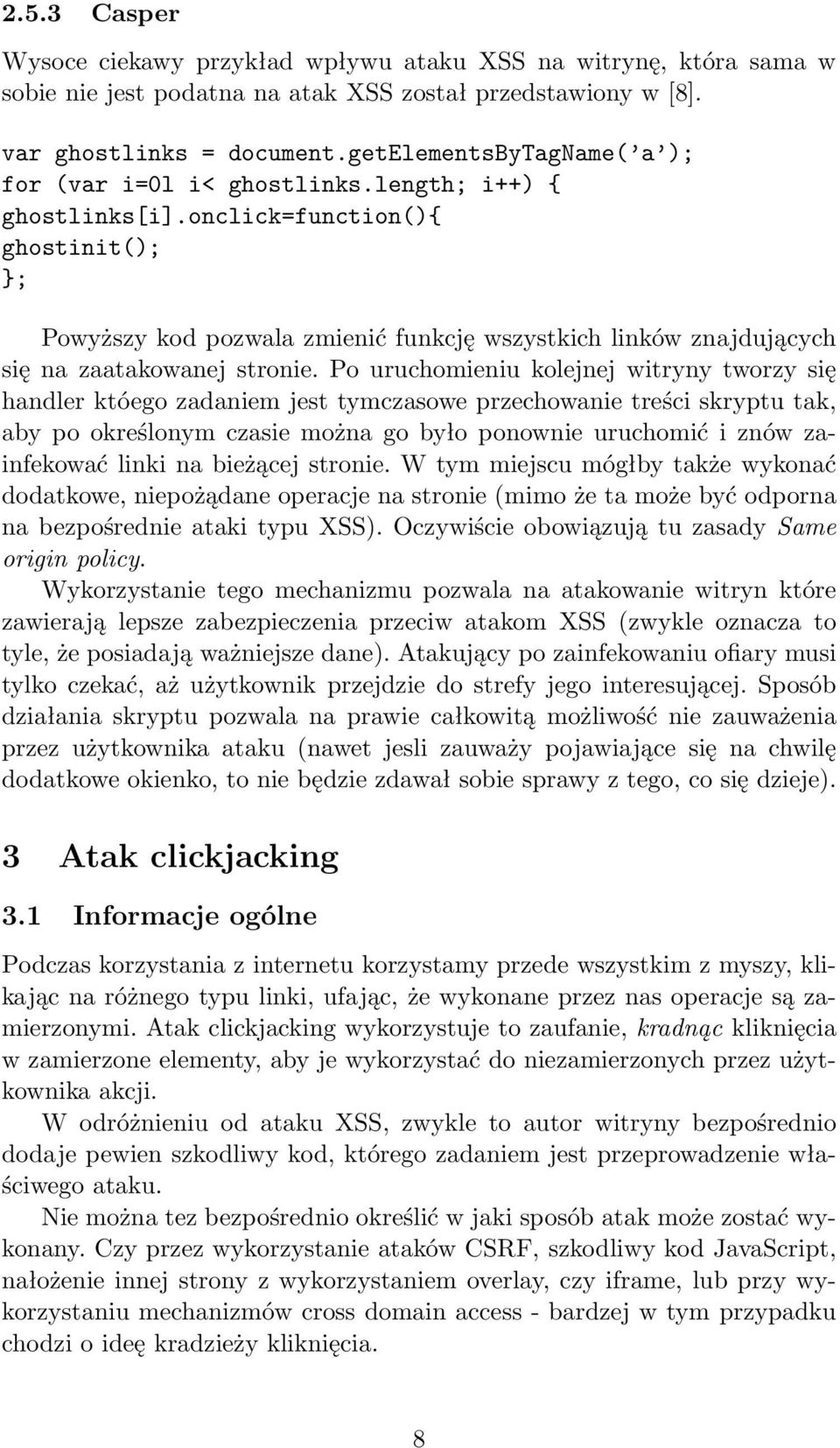 onclick=function(){ ghostinit(); }; Powyższy kod pozwala zmienić funkcję wszystkich linków znajdujących się na zaatakowanej stronie.